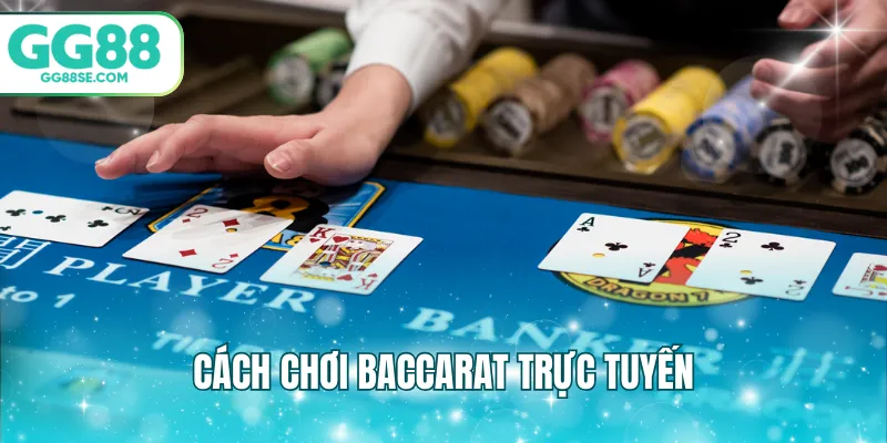 Cách chơi baccarat trực tuyến
