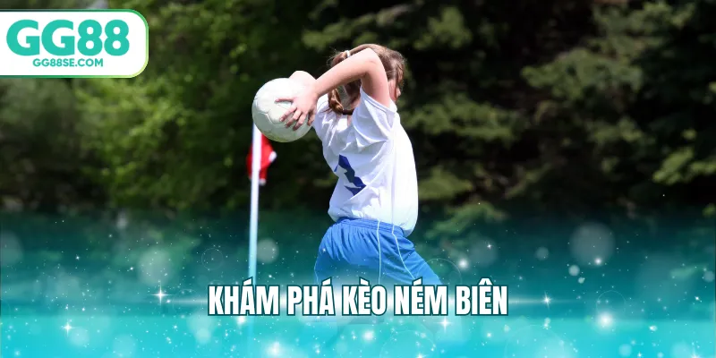 Khám phá kèo ném biên