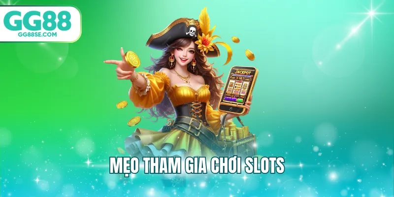 Mẹo tham gia chơi slots