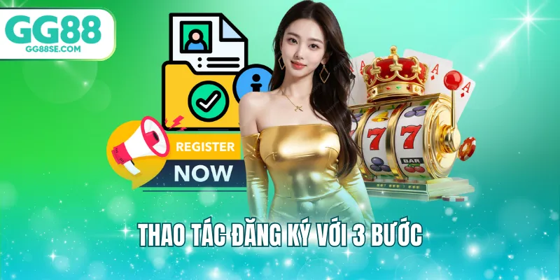 Thao tác đăng ký GG88 với 3 bước