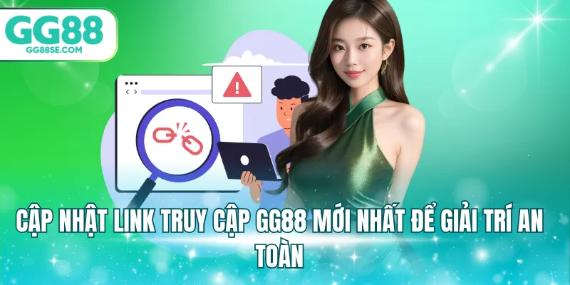 Cập nhật link truy cập GG88 mới nhất để giải trí an toàn
